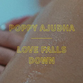 Love Falls Down by Poppy Ajudha