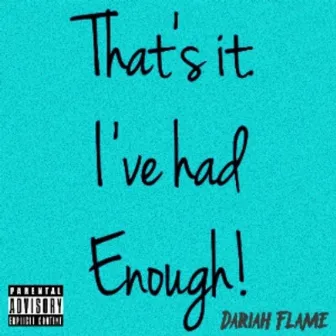 I've Had Enough by Dariah Flame