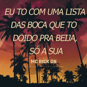 eu to com uma lista das boca que to doido pra beija, só a sua by Mc Rick Dn