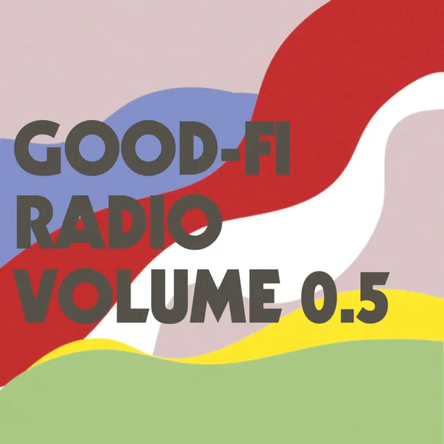 Good-Fi Radio, Vol. 0.5