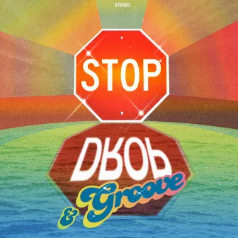 Stop, Drop & Groove by Stop, Drop & Groove