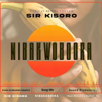 NIBAKWOBOORA by Sir kisoro