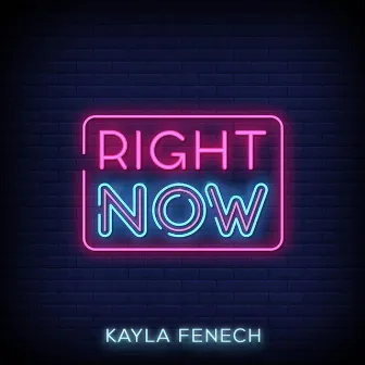 Right Now by Kayla Fenech