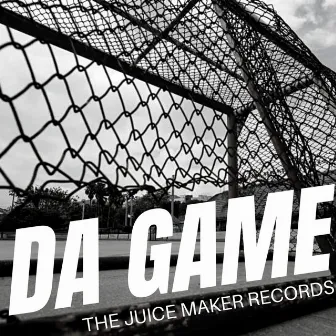 DA GAME by The Juice Maker Records