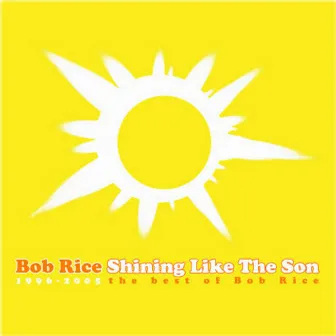 Shining Like The Son: The Best of Bob Rice by Bob Rice