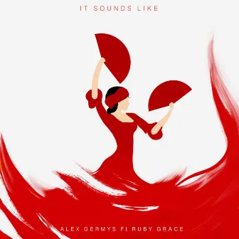 It Sounds Like (feat. Ruby Grace) by Alex Germys