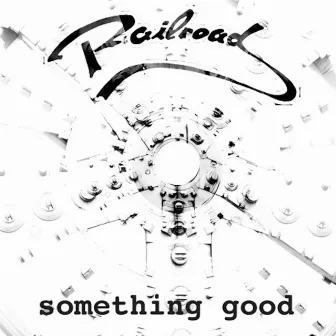 Something Good by Railroad