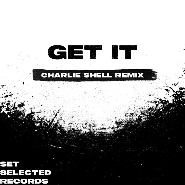 Get It - Charlie Shell Remix