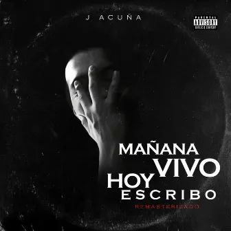 Mañana Vivo, Hoy Escribo (Remastered 2015) by J Acuña