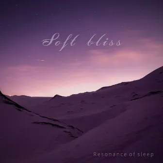 Soft Bliss by Resonance of sleep