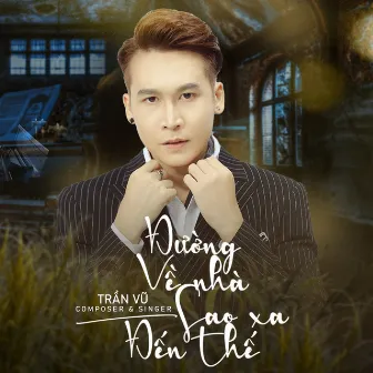 Đường Về Nhà Sao Xa Đến Thế by Trần Vũ