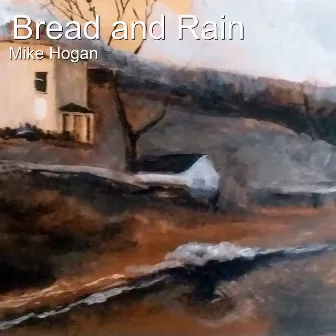 Bread and Rain by Mike Hogan