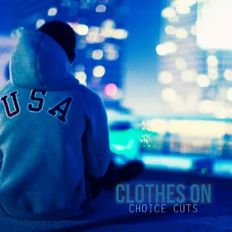 Clothes On - Choice Cuts by Legacy of New Boyz