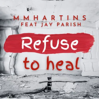 Refuse to Heal by MMhartins