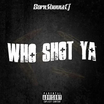 Who Shot Ya by BornStunnaCj