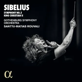 Sibelius: Symphony No.2, King Christian II by Santtu-Matias Rouvali