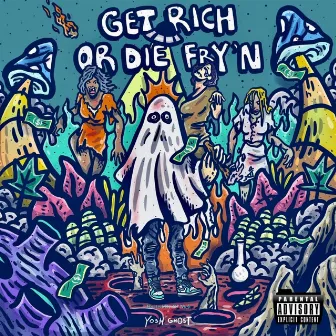 GET RICH OR DIE FRY'N by Yosh Ghost