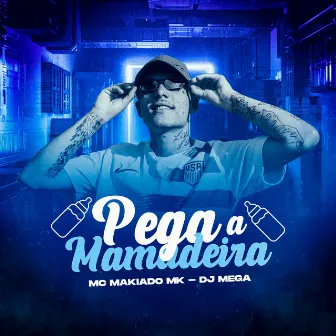 Pega a Mamadeira by MC Makiado MK