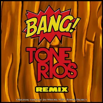 Bang (Tone Rios Remix) by Power Project