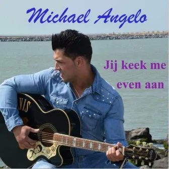 Jij Keek Me Even Aan by Michael Angelo