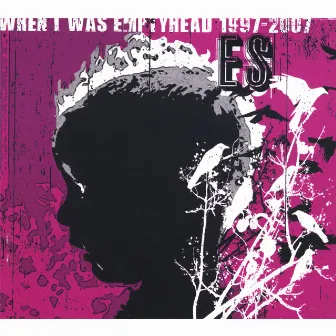 When I Was Emptyhead 1997-2007 by Es