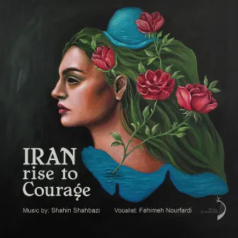 Iran Rise To Courage by Shahin Shahbazi