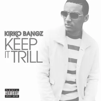 Keep It Trill by Kirko Bangz