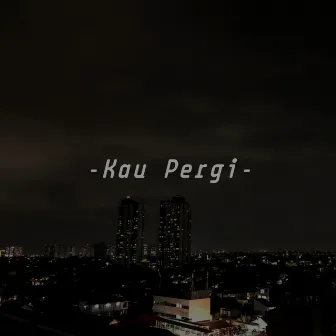 Kau Pergi by ROFA