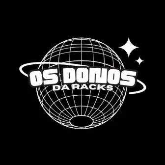 OS DONOS DA RACKS by Pagasi