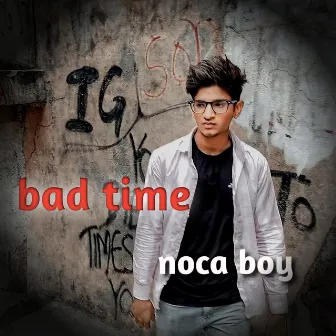 Bad time by Noca boy