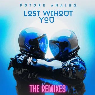 Lost Without You (The Remixes) by Future Analog