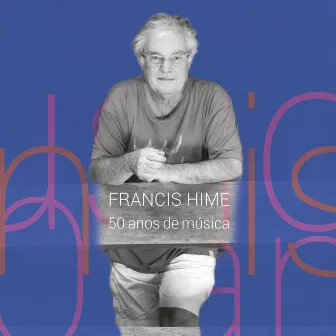 Francis Hime - 50 Anos de Música (Ao Vivo) by Francis Hime