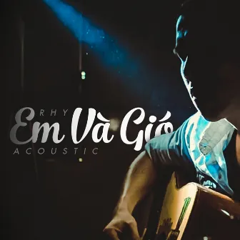 Em Và Gió (Acoustic Version) by Rhy Trương Luân