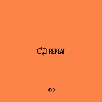 Repeat by Mr. D