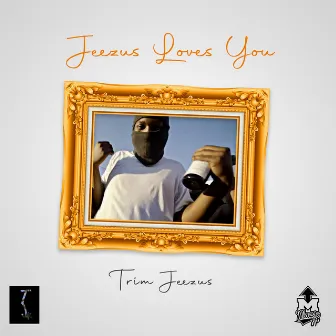 Jeezus Loves You by Trim Jeezus