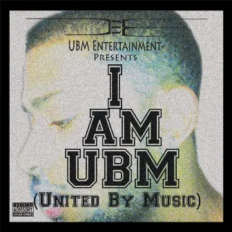 I Am UBM (United By Music) by YaBoyLz