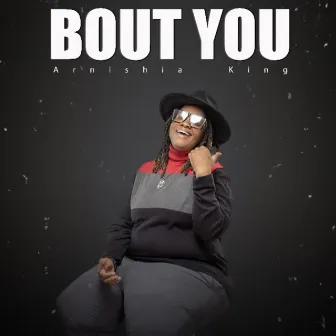 Bout You by Arnishia King