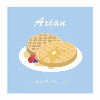 Breakfast EP by Axian