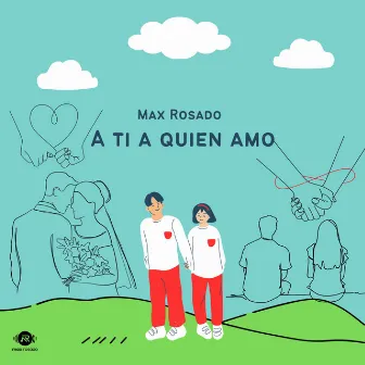 A Ti A Quien Amo by Max Rosado