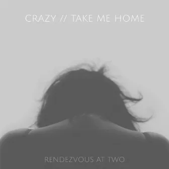 Crazy / Take Me Home by Rendezvous At Two