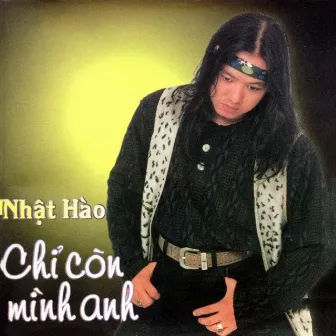 Chỉ Còn Mình Anh by Nhật Hào