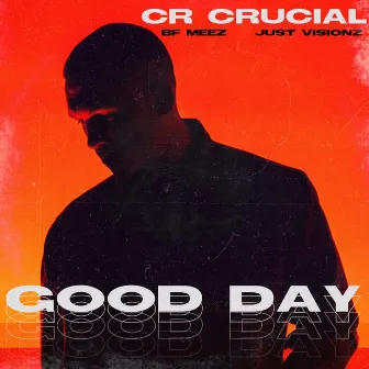 Good Day by Cr Crucial