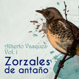 Zorzales de Antaño / Alberto Vasquez Vol. 1 by Alberto Vazquez