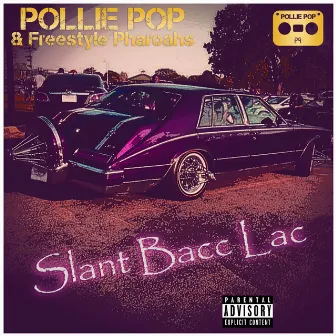 Slant Bacc Lac by Freestyle Pharoahs