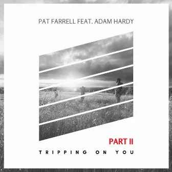 Tripping On You (Part II) by Pat Farrell