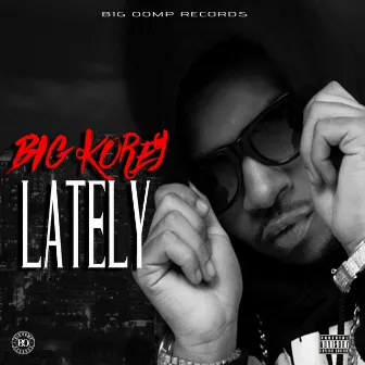 Lately by Big Korey