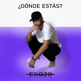 ¿Dónde estás? by Esqzo