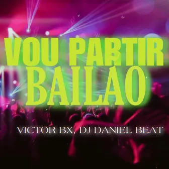 Vou Partir Bailão by DJ DANIEL BEAT