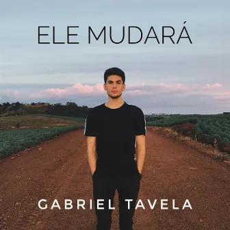 Ele Mudará by Gabriel Tavela