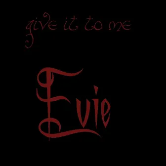 Give It To Me by Evie